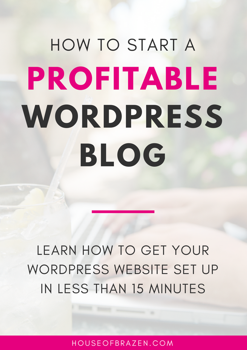 How To Start A Profitable Blog In Less Than 15 Minutes - House Of Brazen