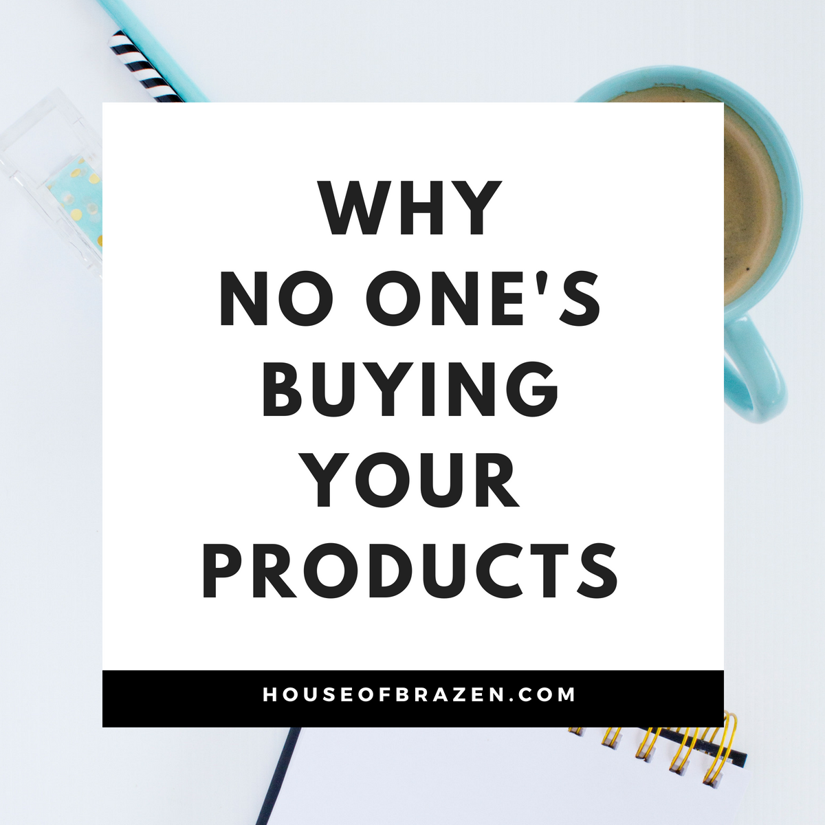 Why No One Is Buying Your Digital Products | House of Brazen